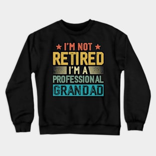 I'm Not Retired I'm A Professional Grandad Vintage Father's Day Crewneck Sweatshirt